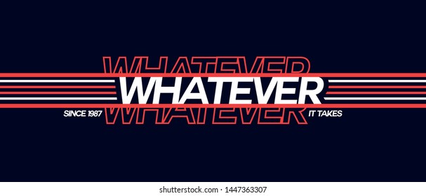 Whatever repetitive lettering t-shirt apparel design. Vector print, typography, poster, slogans, emblem.