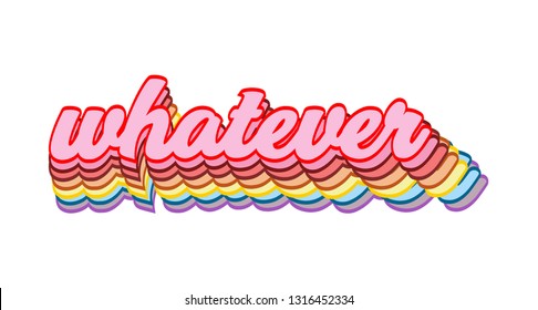 Whatever Slogan.  Rainbow, iridescent, motivational slogan. Perfect for pin, card, t-shirt design, poster, sticker, print. Vector illustration. 