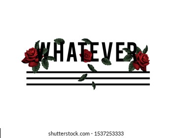 Whatever Slogan and Rose Illustration Graphic Vector.