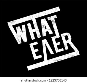 Whatever slogan.  t shirt graphic design, vector artistic illustration graphic style, vector, poster.