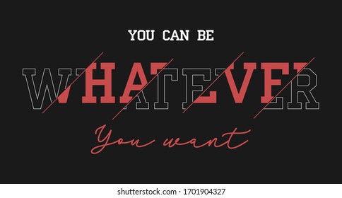 Whatever slogan for t-shirt design. Typography graphic for t shirt, apparel print. Vector illustration.