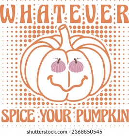 whatever spice your pumpkin-Fall Autumn T-shirt design With Vector.