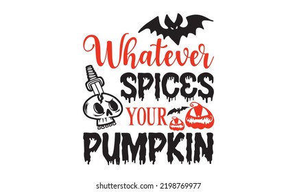 Whatever spices your pumpkin - Halloween T shirt Design, Hand drawn lettering and calligraphy, Svg Files for Cricut, Instant Download, Illustration for prints on bags, posters