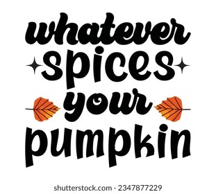   whatever spices your pumpkin svg, pumpkin spice junkie, fall t shirt, fall autumn svg Pumpkin spice t shirt, Thanksgiving, fall Everything  svg 