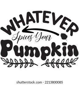 Whatever Spices Your Pumpkin T-shirt Design Vector File.