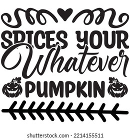 Whatever Spices Your Pumpkin T-shirt Design Vector File.