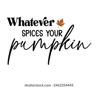 Whatever Spices Your Pumpkin,Fall Svg,Fall Vibes Svg,Pumpkin Quotes,Fall Saying,Pumpkin Season Svg,Autumn Svg,Retro Fall Svg,Autumn Fall, Thanksgiving Svg,Cut File,Commercial Use