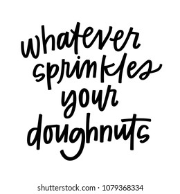 Whatever sprinkles your doughnuts