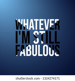 whatever I'm still fabulous. Life quote with modern background vector illustration