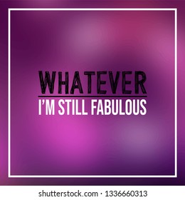 whatever I'm still fabulous. Life quote with modern background vector illustration