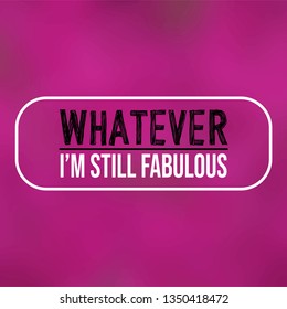whatever I'm still fabulous. Life quote with modern background vector illustration