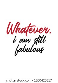 Whatever i am still fabulous vector art quote 