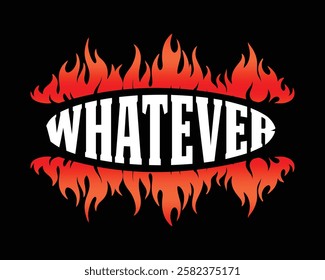 Whatever streetart Typography Flame Design