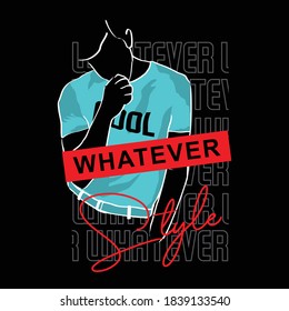 whatever style slogan with an illustration of a stylish man, typography - vector