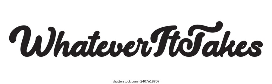 whatever it takes on white background.