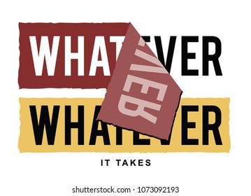 whatever it takes slogan, t shirt graphics, tee print design, vector.