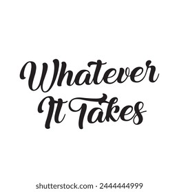 whatever it takes text on white background.