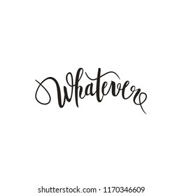 Whatever text brush pen lettering calligraphy, funny text for t-shirt print, poster, vector illustration