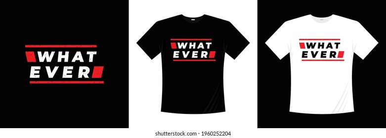 whatever typography t shirt design