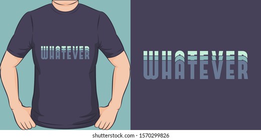 Whatever. Unique and Trendy Simple Text T-Shirt Design or Mockup.