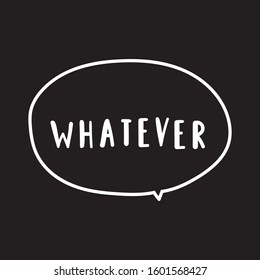 Whatever. Vector lettering illustration for t shirt, print, stickers, posters design.