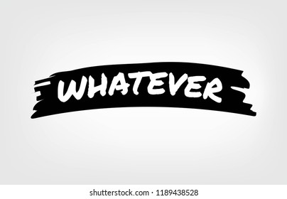 Whatever. Vector slogan for t-shirt. Girls phrase
