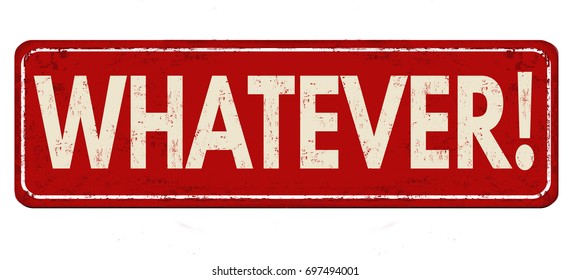 Whatever vintage rusty metal sign on a white background, vector illustration