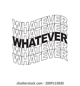 "Whatever". White and black letters on a white background. Draw and text, sublimation design and Vector T-shirt fashion design.