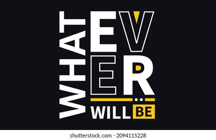 Whatever will be modern typography inspirational quotes t shirt design EPS file high Resolution