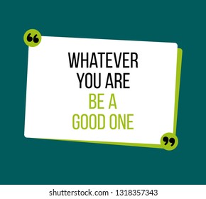 Whatever you are, be a good one. Abstract banner with whatever you are for lifestyle design. Vector illustration.