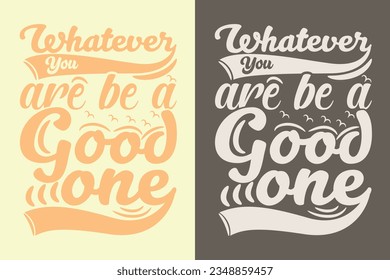 Whatever you are, be a good one, Motivational Shirt, inspirational gift, EPS, cuts Motivational sayings for circuit