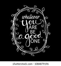 Whatever you are be a good one. Inspiring Creative Motivation Quote