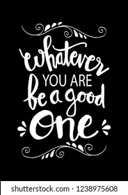 Whatever you are be a good one. Inspiring Creative Motivation Quote