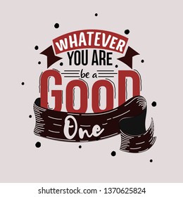 Whatever you are be a good one. Premium motivational quote. Typography quote. 