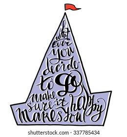 Whatever you decide to do make sure it makes you happy. Hand lettering on sea ship with red flag.