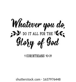 Whatever you do do it all for the glory of God. Lettering. Can be used for prints bags, t-shirts, posters, cards. calligraphy vector. Ink illustration