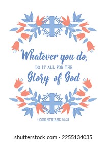 Whatever you do do it all for the glory of God. Lettering. Can be used for prints bags, t-shirts, posters, cards. calligraphy vector. Ink illustration. Bible quote