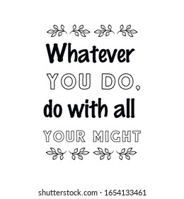Whatever you do, do with all your might. Calligraphy saying for print. Vector Quote 