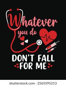 Whatever You Do Don't Fall For Me nurse typography t shirt design