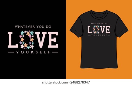 Whatever You Do Love Yourself Ready To Print Gardening T Shirt Design, Wall Art, Mug, Sticker, Banner, Tee, Hoodie, Vector, Illustration