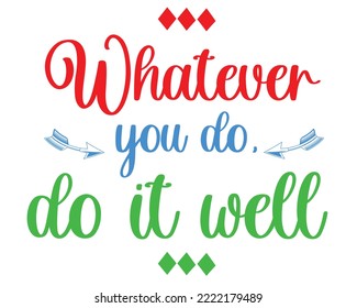 Whatever you do, do it well typography colorful and decorative design. positive quote concept. isolated on white. eps10. for printing uses. 