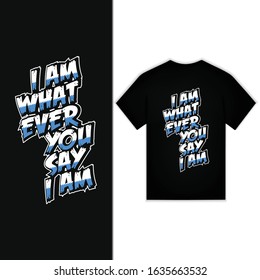 I Am Whatever You Say I Am New Typography Design For T-shirt Vector