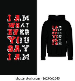 I Am Whatever You Say I Am Typography For Hoodie And T-shirt Design Vector