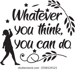 Whatever You Think, You Can Do - Motivational T-Shirt Design