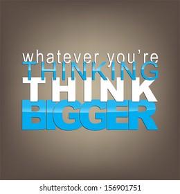 Whatever you're thinking, think bigger. Motivational background. (EPS10 Vector)