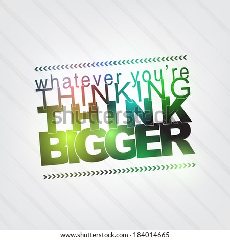 Whatever you're thinking, think bigger. Motivational Background (EPS10 Vector)