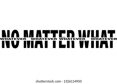 whatever,no matter what slogan for t-shirt print and other uses,vector