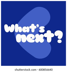 What's Next?