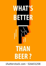 WHAT'S BETTER THAN BEER typography vector illustration