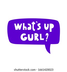 ¿Qué hay de arriba en las letras vectoriales dibujadas a mano de Gurl? Inspiraciones hechas a mano 
 la inscripción. Ilustración abstracta con texto sobre burbuja de habla púrpura. Impresión en pantalones T, elemento de diseño de postal